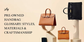 Pre-Owned Handbag Glossary: Styles, Materials & Craftsmanship