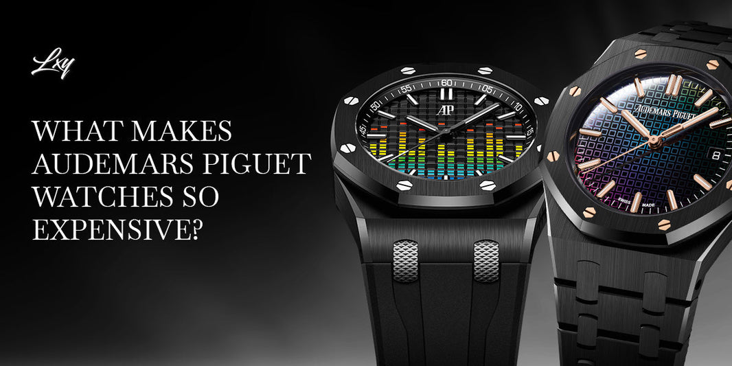 Why Are Audemars Piguet Watches So Expensive?